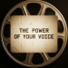 Text THE POWER OF YOUR VOICE over a spinning vintage film reel.